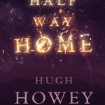 Half Way Home by Hugh Howey: A Half Way Good Read
